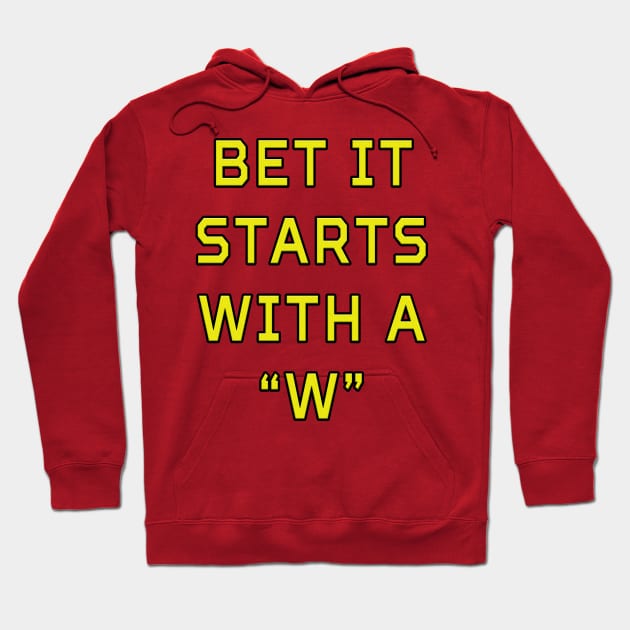 Bet It Starts With a 'W' Hoodie by MightyDucksD123